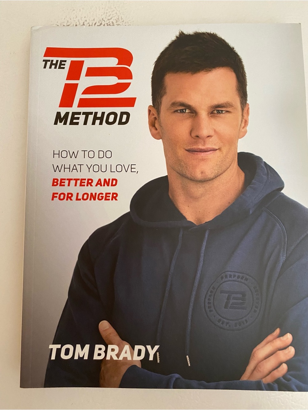 The TB Method:  How To Do What You Love, Better And Longer by Tom Brady
